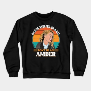 My dog stepped on a bee. Don't be an Amber! Crewneck Sweatshirt